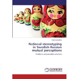 National stereotyping in Swedish Russian mutual perceptions Problems and possible solutions Anna Gvozdeva 9783845423074 Books