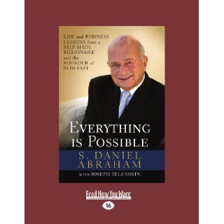 Everything Is Possible Life and Business Lessons from a Self Made Billionaire and the Founder of Slim Fast S. Daniel Abraham 9781458758460 Books