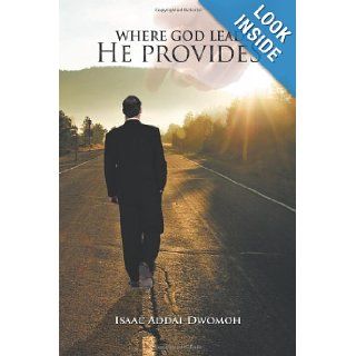 Where God Leads He Provides Isaac Addai Dwomoh 9781477218976 Books