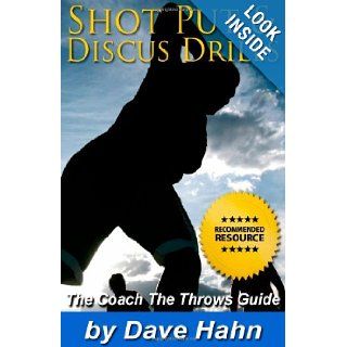 Shot Put & Discus Drills The CoachTheThrows Guide Dave Hahn 9781477453124 Books