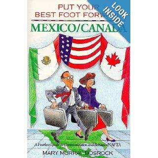 Put Your Best Foot Forward Mexico Canada  A Fearless Guide to Communication and Behavior  Nafta (Put Your Best Foot Forward, Book 3) Mary Murray Bosrock 9780963753052 Books