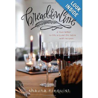 Bread and Wine A Love Letter to Life Around the Table with Recipes Shauna Niequist 9780310328179 Books