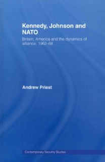 Kennedy, Johnson and NATO Britain, America and the Dynamics of Alliance, 1962 68 (Paperback) Military History