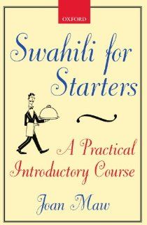 Swahili for Starters A Practical Introductory Course (previously known as "Twende") (School of Oriental & African Studies) Joan Maw 9780198237839 Books