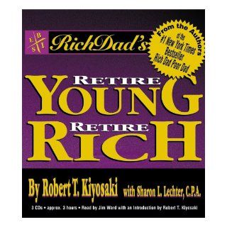 Rich Dad's Retire Young, Retire Rich  How to Get Rich Quickly and Stay Rich Forever Sharon L. Lechter, Robert T. Kiyosaki, Jim Ward 0070993425548 Books
