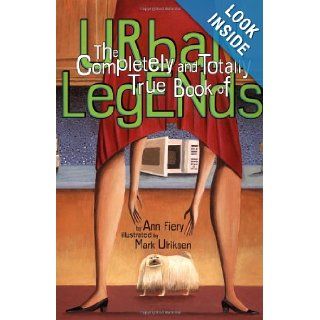 The Complete And Totally True Book Of Urban Legends Ann Fiery 9780762410743 Books