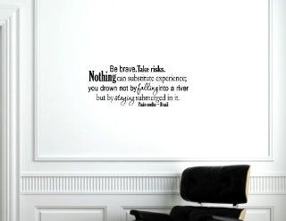 Be brave. Take risks. Nothing can substitute experience; you drown not by fal  Vinyl Wall Decal