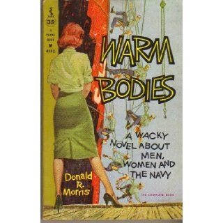 Warm Bodies   A Wacky Novel about Men, Women and the Navy Donald R. Morris, Frederick E. Banbery, Harry Bennett Books