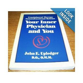 Your Inner Physician and You Craniosacral Therapy  Somato Emotional Release John Upledger 9781556431487 Books