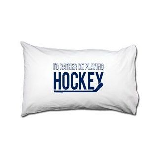 I'd Rather Be Playing Hockey Pillowcase  