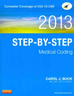Medical Coding Step by Step 2013 Complete Coverage of ICD 10 CM Medical