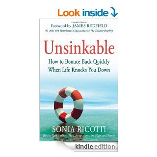Unsinkable How to Bounce Back Quickly When Life Knocks You Down   Kindle edition by Sonia Ricotti, James Redfield, Cynthia Kersey, Bob Proctor, Marci Shimoff, Janet Attwood. Self Help Kindle eBooks @ .