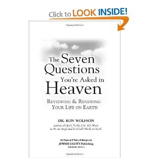 The Seven Questions You're Asked in Heaven Reviewing and Renewing Your Life on Earth (9781580234078) Dr. Ron Wolfson Books