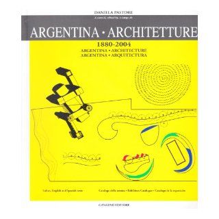Argentina Architecture / Architetture / Arquitectura 1880 2004 Daniela Pastore 9788874487851 Books