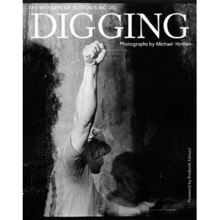 Digging The Workers of Boston's Big Dig Michael Hintlian, Frederick Salvucci 9781889833927 Books