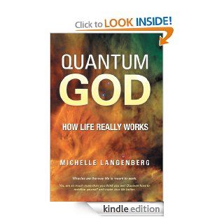 Quantum God How Life Really Works   Kindle edition by Michelle Langenberg. Self Help Kindle eBooks @ .