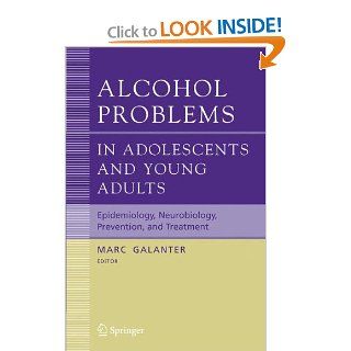 Alcohol Problems in Adolescents and Young Adults Epidemiology. Neurobiology. Prevention. and Treatment (Recent Developments in Alcoholism) (9780387292151) D. Lagressa, G.M. Boyd, V.B. Faden, E. Witt, Marc Galanter Books
