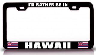 I'D RATHER BE IN HAWAII w/Flag State Flag Steel Metal License Plate Frame Bl # 41 Automotive