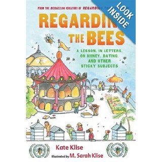 Regarding the Bees A Lesson, in Letters, on Honey, Dating, and Other Sticky Subjects Kate Klise, M. Sarah Klise  Children's Books