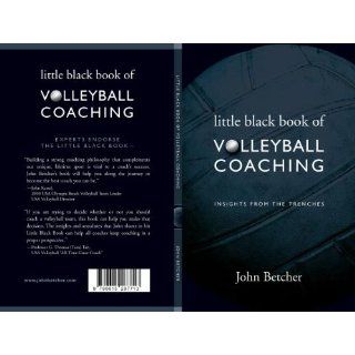 Little Black Book of Volleyball Coaching (Insights From the Trenches) John L. Betcher 9780615287713 Books