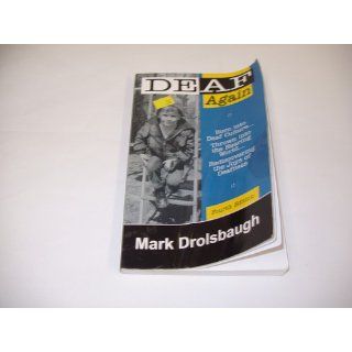 Deaf Again Mark Drolsbaugh 9780965746069 Books