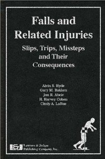 Falls and Related Injuries Slips, Trips, Missteps, and Their Consequences (9780913875438) A. S. Hyde Books