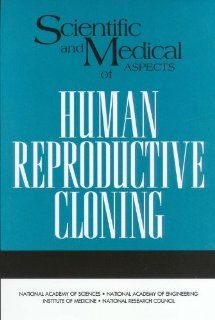 Scientific and Medical Aspects of Human Reproductive Cloning (9780309076371) Engineering, and Public Policy Committee on Science, Board on Life Sciences, Policy and Global Affairs, National Research Council Books