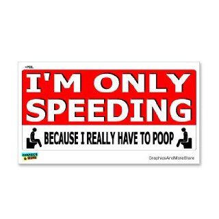 I'm Only Speeding Because I Really Have To Poop   Window Bumper Locker Sticker Automotive