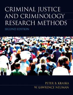 Criminal Justice and Criminology Research Methods (2nd Edition) Peter B. Kraska, W. Lawrence Neuman 9780135120088 Books