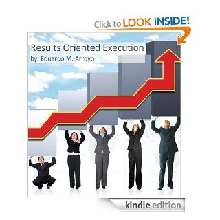 Results Oriented Execution eBook Eduardo M. Arroyo Kindle Store