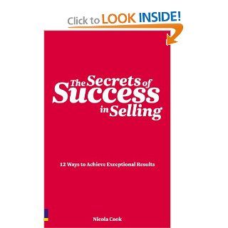 The Secrets of Success in Selling 12 ways to achieve exceptional results (Prentice Hall Business) Nicola Cook 9780273730095 Books