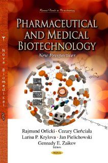Pharmaceutical and Medical Biotechnology New Perspectives (Recent Trends in Biotechnology) Rajmund Orlicki, Cezary Cienciala, Larisa P. Krylova, Jan Pielichowski, Gennady E. Zaikov 9781626188518 Books