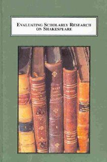 Evaluating Scholarly Research on Shakespeare Critical Analyses of Forty Recent Books (Shakespeare Yearbook) (9780773437289) Douglas A. Brooks, Ashley Brinkman, Linqui Yang Books