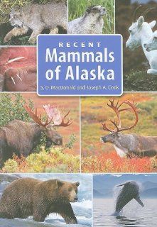 Recent Mammals of Alaska (9781602230729) Stephen O. MacDonald, Joseph A. Cook Books