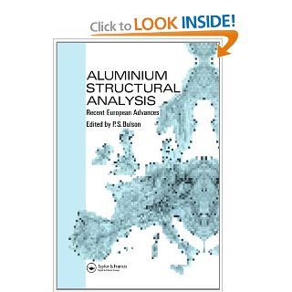 Aluminium Structural Analysis Recent European advances P S Bulson 9781851666607 Books