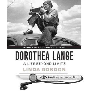 Dorothea Lange A Life Beyond Limits (Audible Audio Edition) Linda Gordon, Kathleen Gati Books