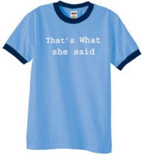 THATS WHAT SHE SAID Funny Humorous Saying Adult Ringer T shirt   Carolina Blue/Navy Clothing