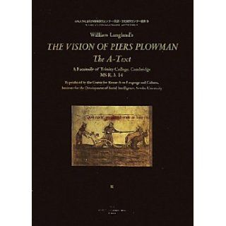 William Langland's THE VISION OF PIERS PLOWMAN The A Text A Facsimile of Trinity College, Cambridge MS R.3.14 (Senshu University Social Intelligence Research Center for Development of Language and Culture Research Center Sosho) (2010) ISBN 4881252348