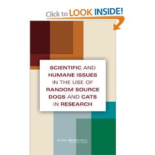 Scientific and Humane Issues in the Use of Random Source Dogs and Cats in Research (9780309138079) Committee on Scientific and Humane Issues in the Use of Random Source Dogs and Cats for Research, Institute for Laboratory Animal Research, Division on Eart