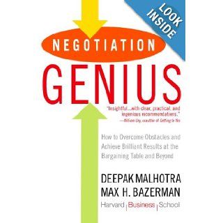 Negotiation Genius How to Overcome Obstacles and Achieve Brilliant Results at the Bargaining Table and Beyond Deepak Malhotra, Max Bazerman 9780553384116 Books