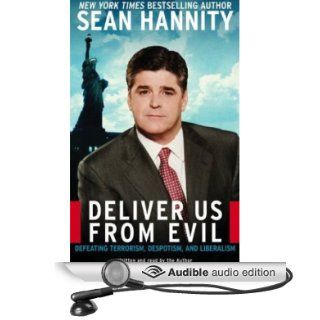 Deliver Us From Evil Defeating Terrorism, Despotism, and Liberalism (Audible Audio Edition) Sean Hannity Books