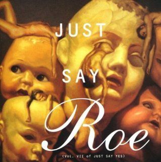 Just Say Roe (Vol. VII of Just Say Yes) Music