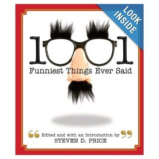 1001 Funniest Things Ever Said Steven D. Price 9781599211954 Books