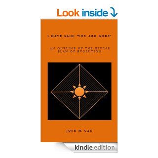 AN OUTLINE OF THE DIVINE PLAN OF EVOLUTION (I HAVE SAID "YOU ARE GODS" Book 2) eBook Jos GAU Kindle Store
