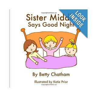 Sister Middle Says Good Night Betty Chatham, Katie Prior 9781494272166  Children's Books