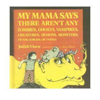 My Mama Says There Aren't Any Zombies, Ghosts, Vampires, Creatures, Demons, Mons (Hardback)   Common Illustrated by Kay Chorao, By (photographer) Kay Chorao By (author) Judith Viorst 0884285152438 Books