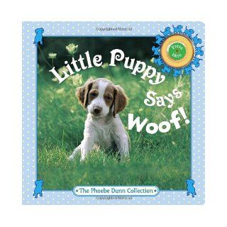 Little Puppy Says Woof (Phoebe Dunn Collections) Judy Dunn, Phoebe Dunn  Children's Books