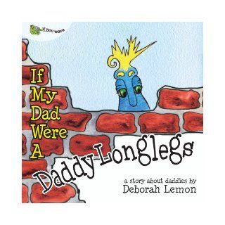 If My Dad Were a Daddy Longlegs (If You Were) Deborah Lemon, Carolyn Intemann, I need more than two hands." This is a story of Harry the Daddy Longlegs who depicts Dad with eight hands. Harry can do it all at the same time Or can he? This book is th