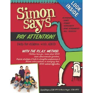 Simon Says Pay Attention Help for Children with ADHD Daniel Yeager LCSW, Marcie Yeager LCSW 9780615315829 Books