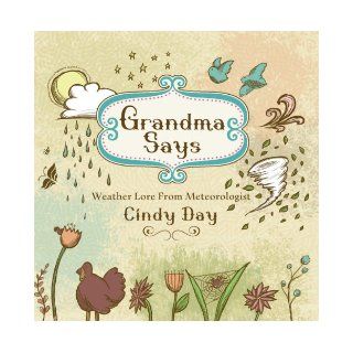 Grandma Says Weather Lore From Meteorologist Cindy Day Cindy Day 9781771080859 Books